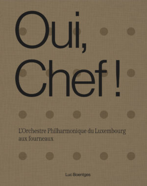 Cover des Buches "Oui, Chef! L’Orchestre Philharmonique du Luxembourg aux fourneaux | Luc Boentges"