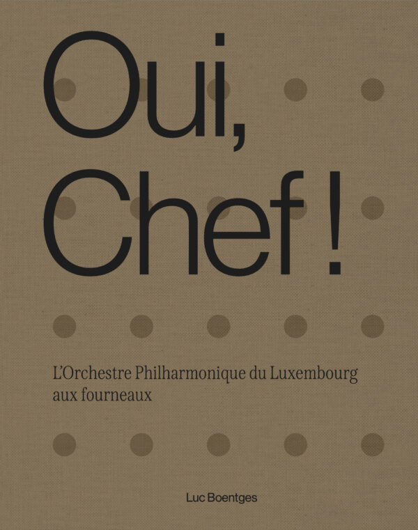 Cover des Buches "Oui, Chef! L’Orchestre Philharmonique du Luxembourg aux fourneaux | Luc Boentges"