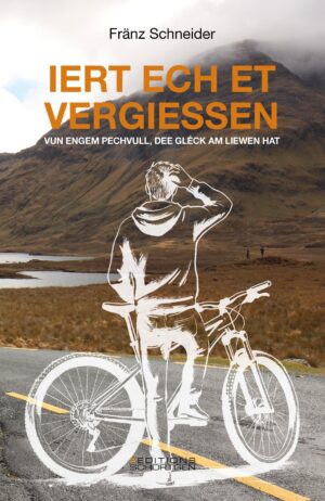 Buchcover von „Iert ech et vergiessen" von Fränz Schneider. Vor einer herbstlich-braunen Berglandschaft mit See, Straße und bewölktem Himmel steht eine weiße Strichzeichnung: eine Person von hinten, die sich ratlos am Kopf kratzt, neben ihrem Mountainbike. Der Titel steht in großen orangefarbenen Großbuchstaben, darunter der Untertitel „Vun engem Pechvull, dee Gléck am Liewen hat".